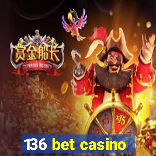 136 bet casino